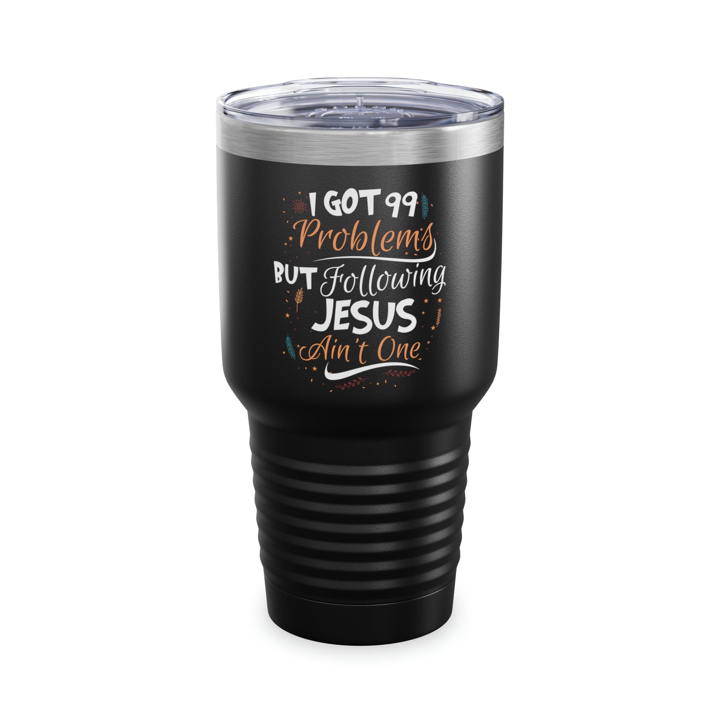 I Got 99 Problems But Following Jesus Ain't One 30oz Tumbler