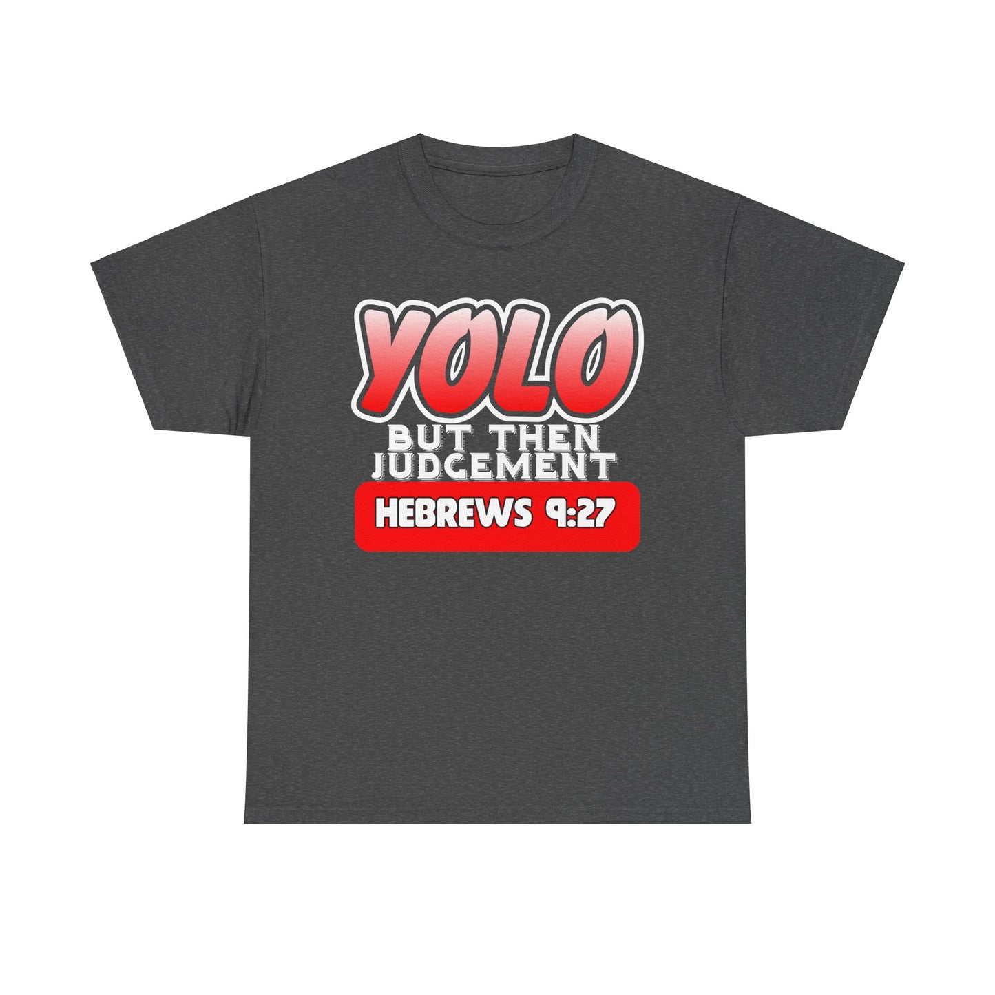 YOLO...But Then Judgement Hebrews 9:27 Version 1 Unisex Heavy Cotton Tee