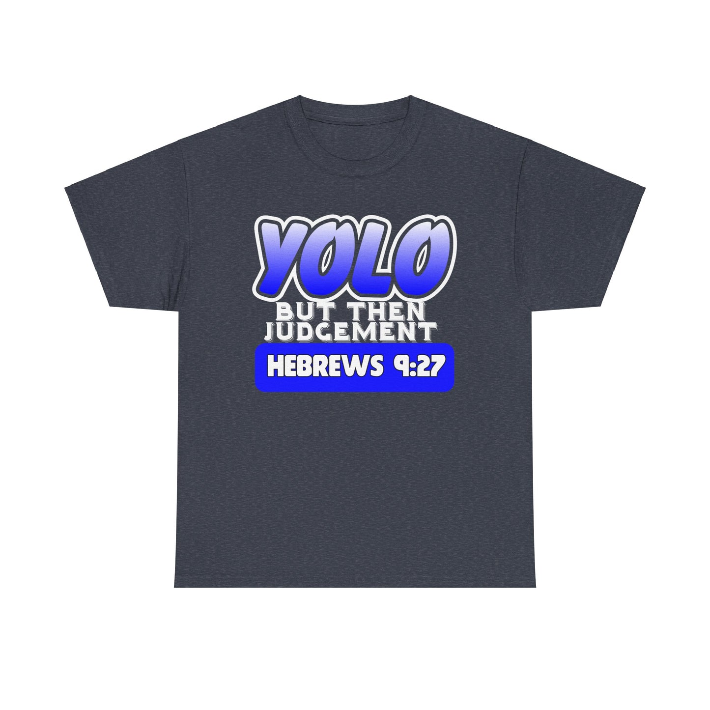 YOLO...But Then Judgement Hebrews 9:27 Version 2 Unisex Heavy Cotton Tee