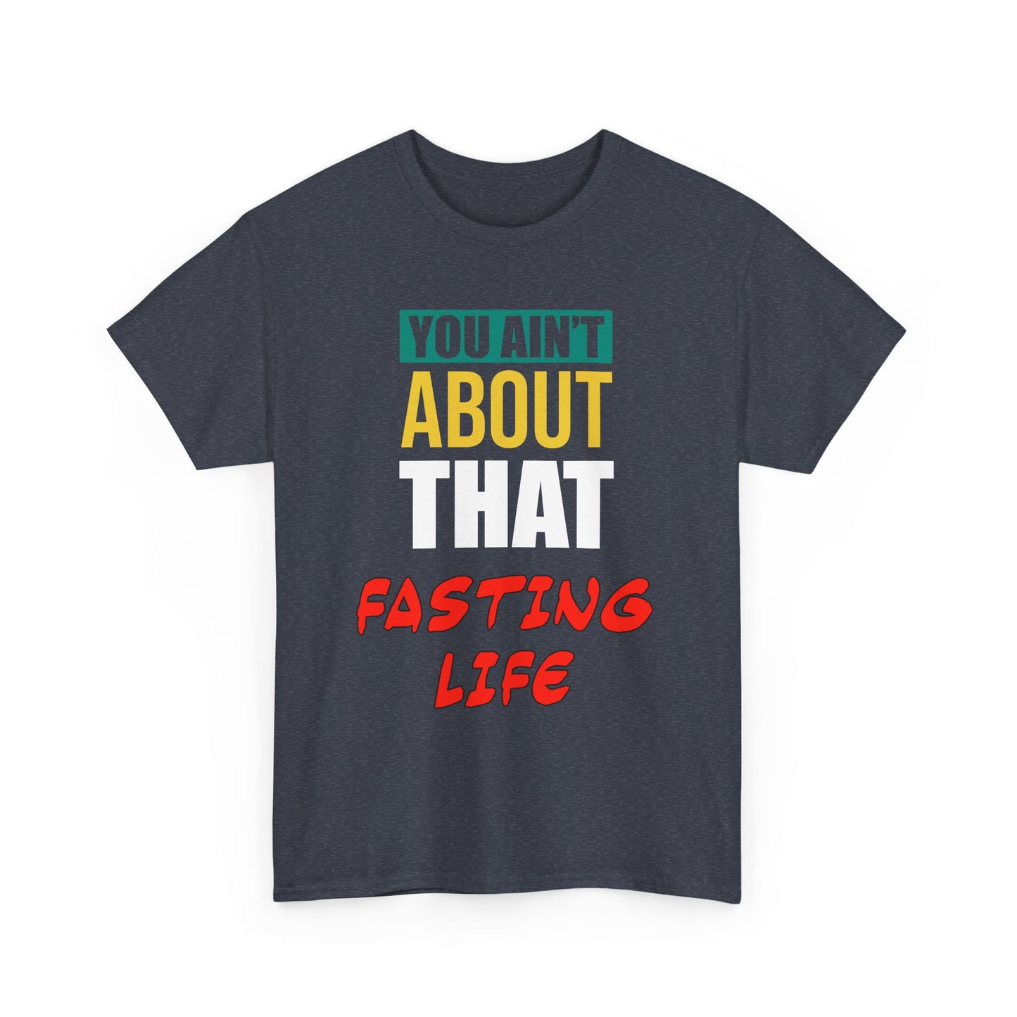 You Ain't About This Fasting Life Version 2 Unisex Heavy Cotton Tee