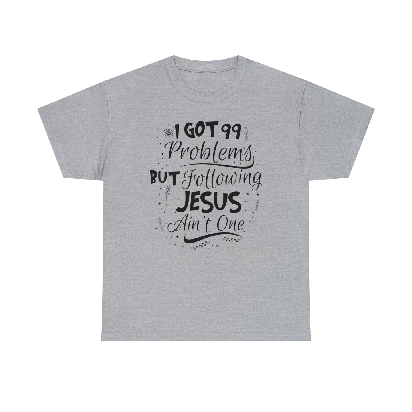 I Got 99 Problems But Following Jesus Ain't One Men's T-Shirt