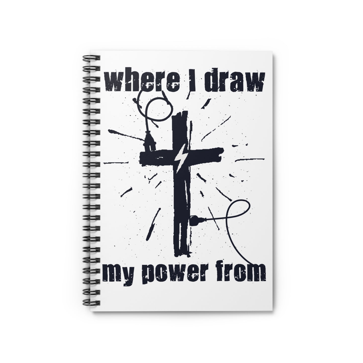 Where I Draw My Power From Spiral Notebook