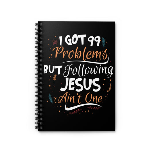 I Got 99 Problems But Following Jesus Ain't One Spiral Notebook