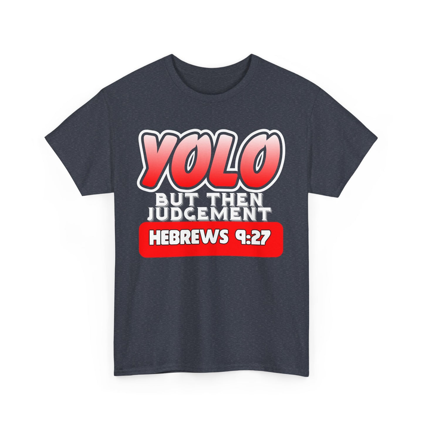 YOLO...But Then Judgement Hebrews 9:27 Version 1 Unisex Heavy Cotton Tee
