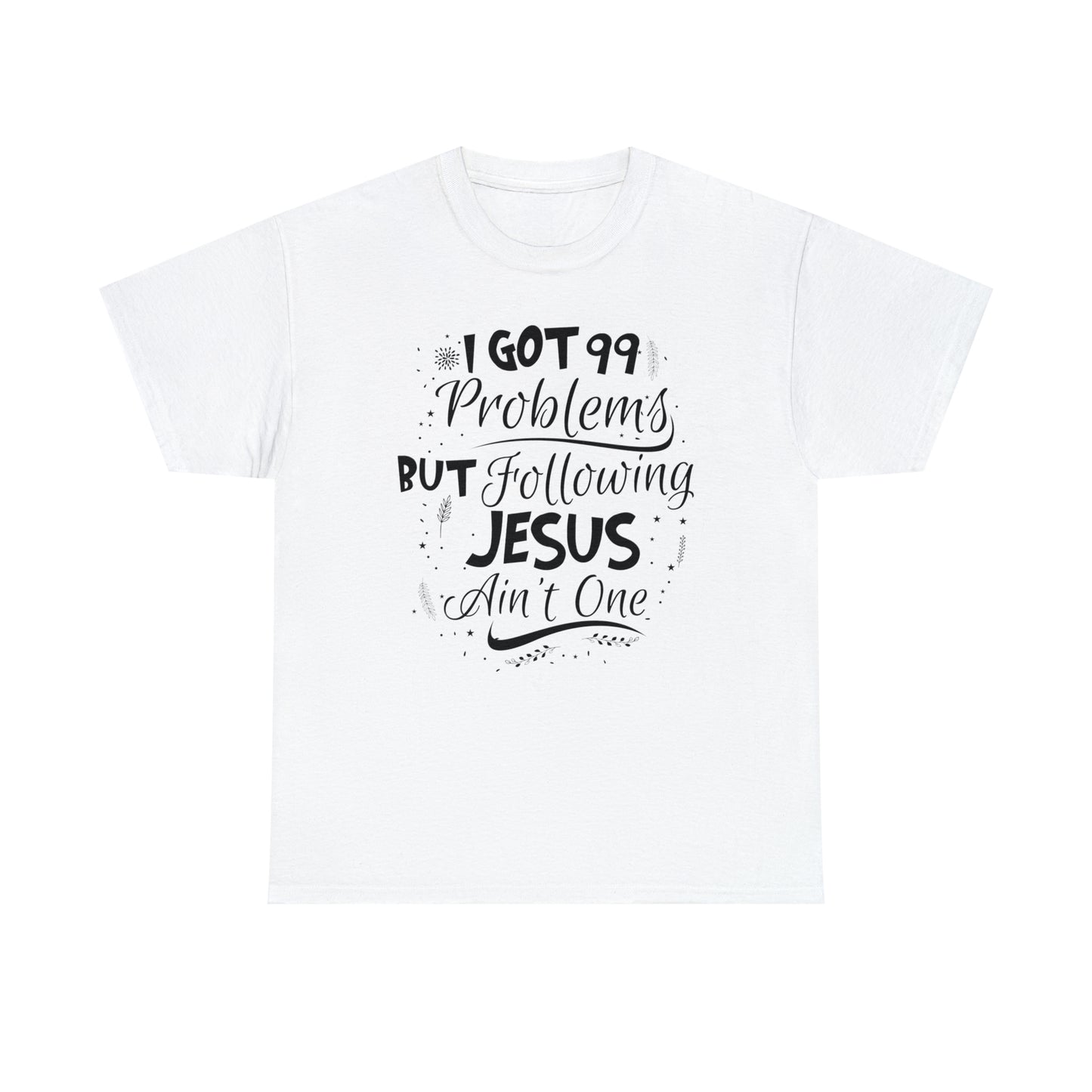 I Got 99 Problems But Following Jesus Ain't One Women's T-Shirt