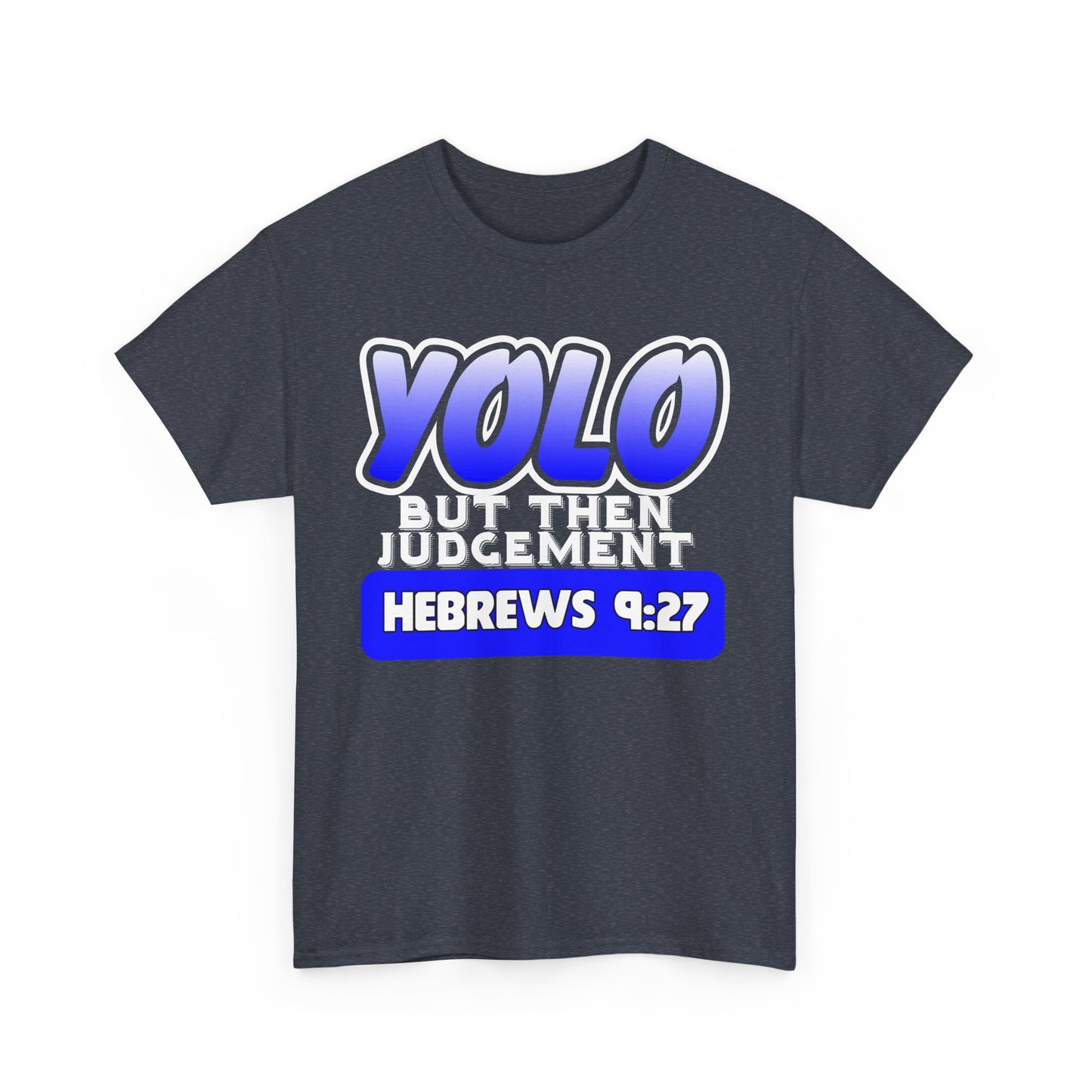 YOLO...But Then Judgement Hebrews 9:27 Version 2 Unisex Heavy Cotton Tee
