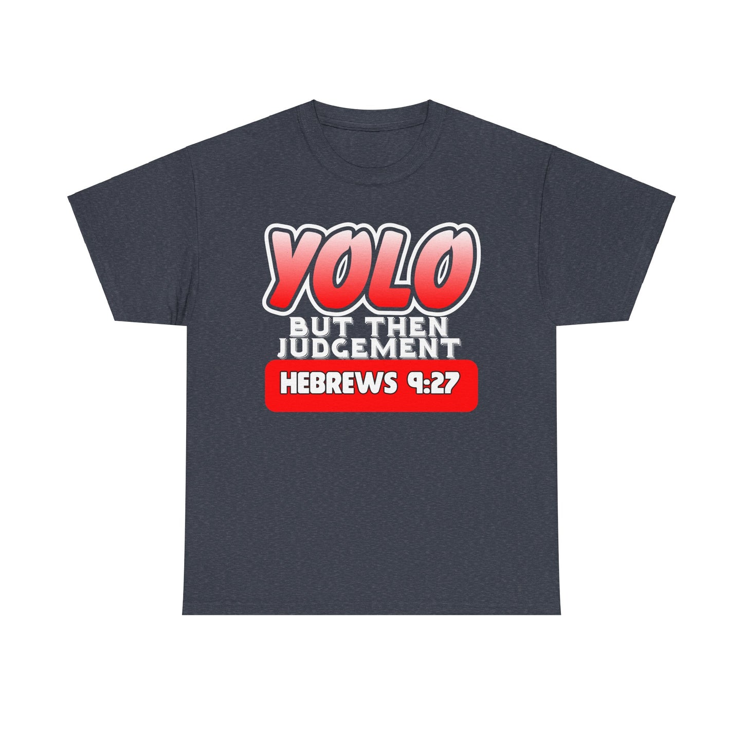 YOLO...But Then Judgement Hebrews 9:27 Version 1 Unisex Heavy Cotton Tee