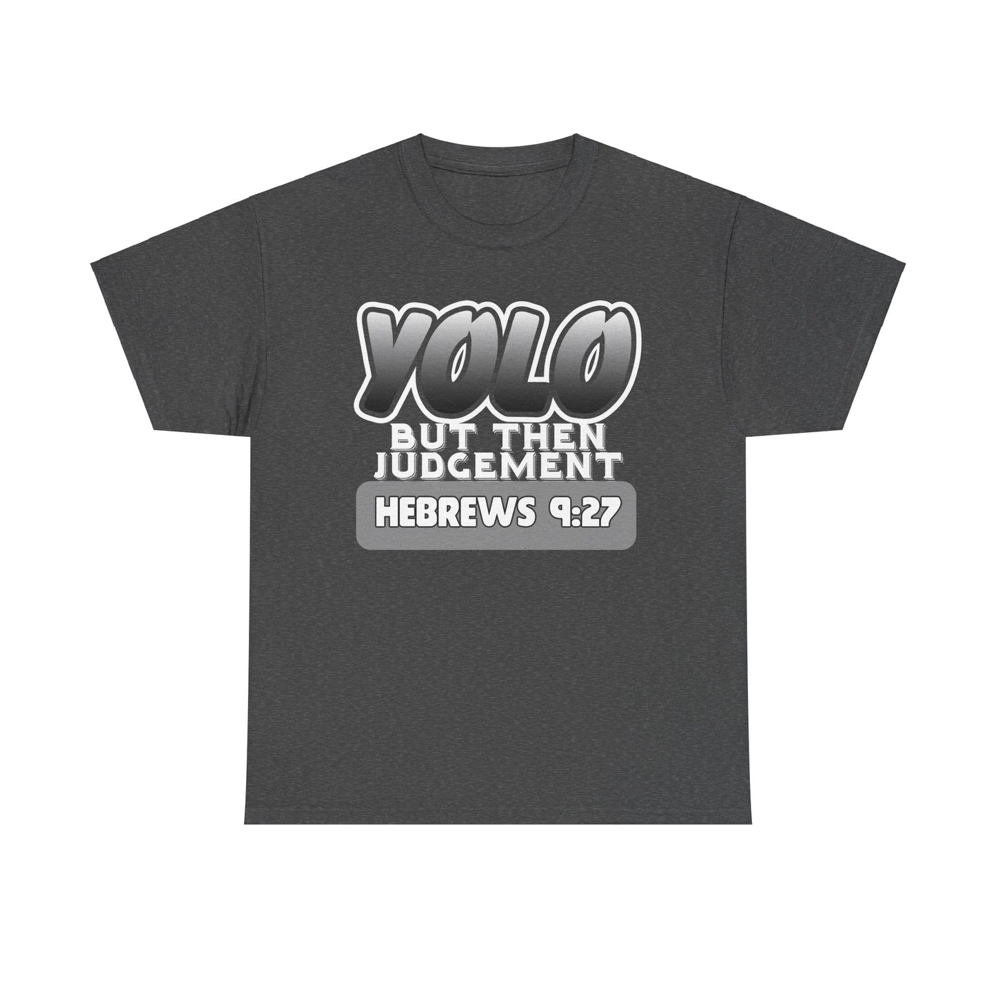 YOLO...But Then Judgement Hebrews 9:27 Version 3 Unisex Heavy Cotton Tee