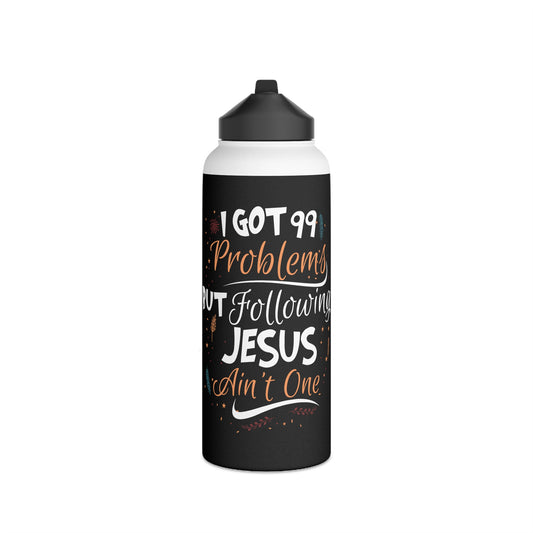 I Got 99 Problems But Following Jesus Ain't One 32oz Water Bottle