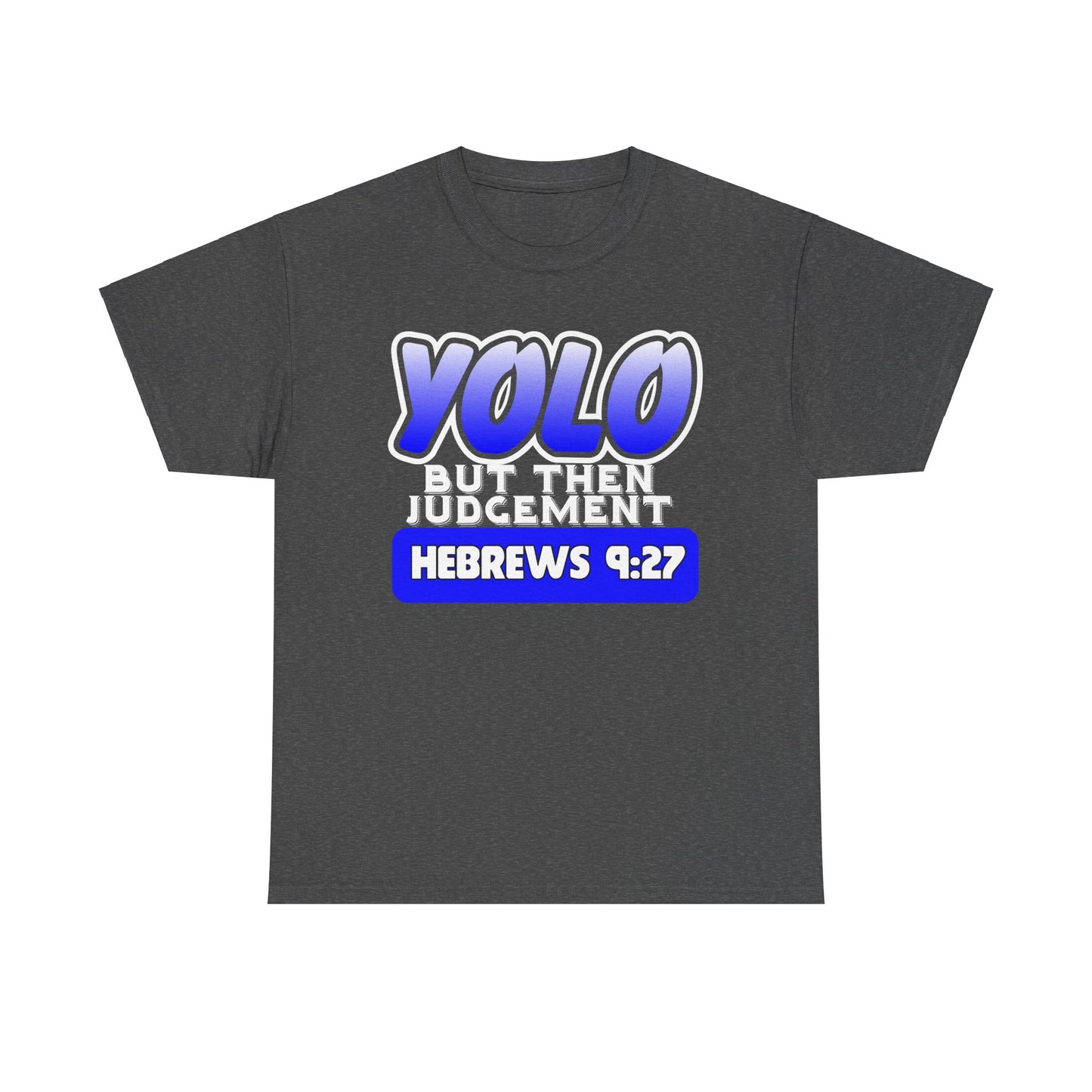 YOLO...But Then Judgement Hebrews 9:27 Version 2 Unisex Heavy Cotton Tee