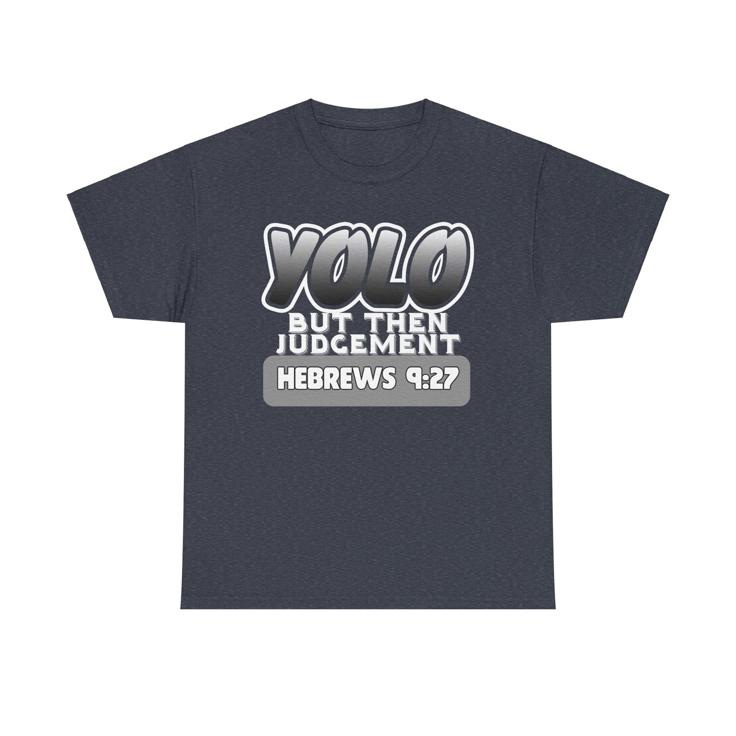 YOLO...But Then Judgement Hebrews 9:27 Version 3 Unisex Heavy Cotton Tee