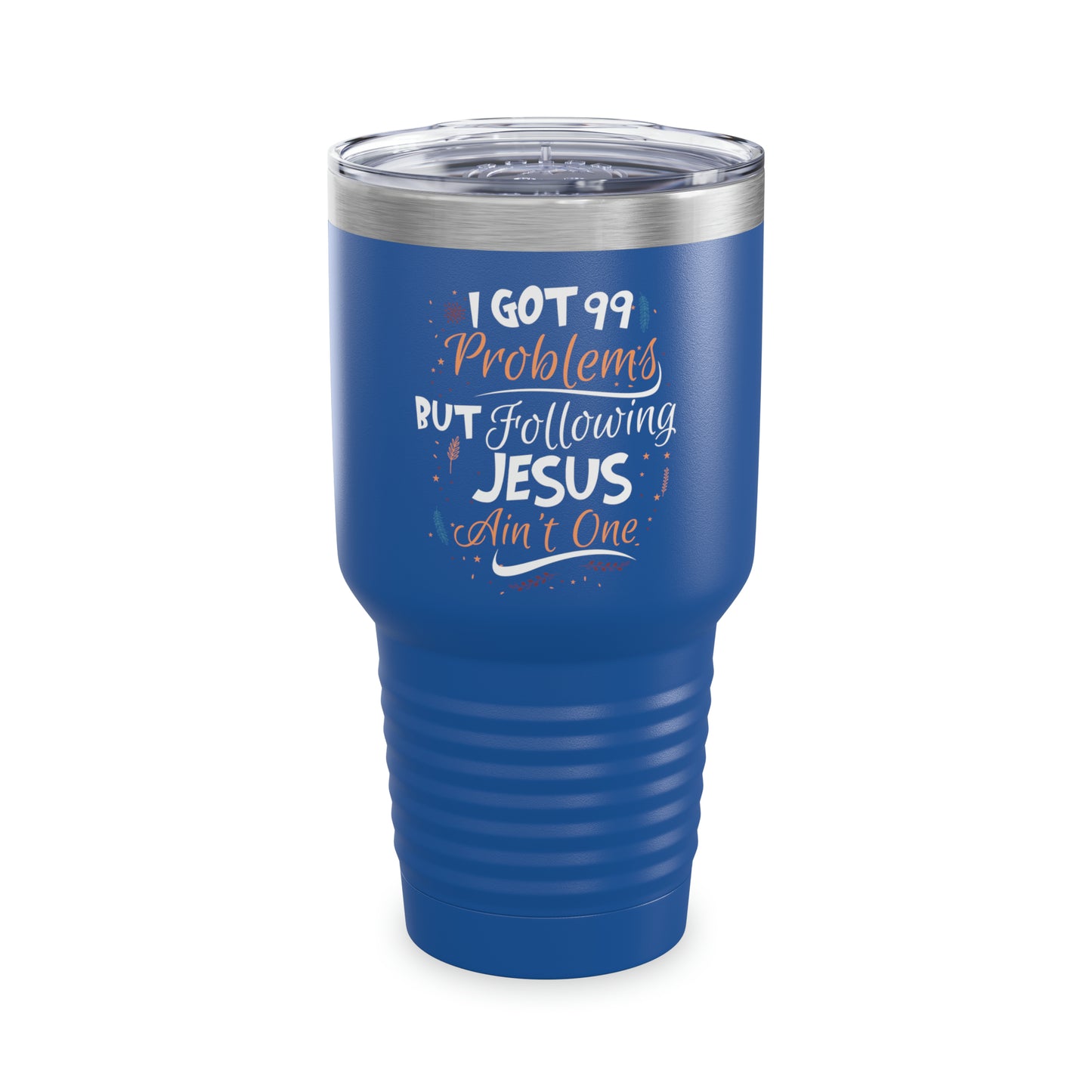 I Got 99 Problems But Following Jesus Ain't One 30oz Tumbler