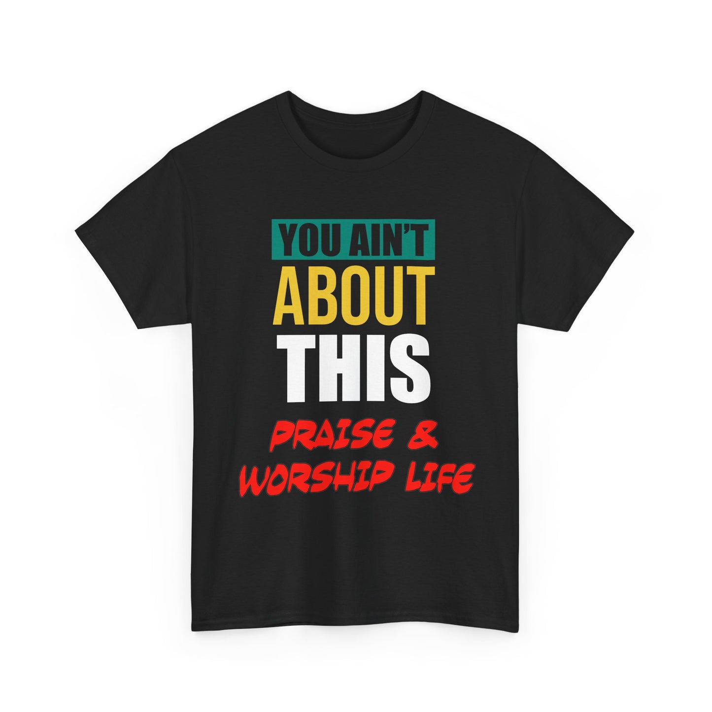 You Ain't About This Praise & Worship Life Version 2 Unisex Heavy Cotton Tee