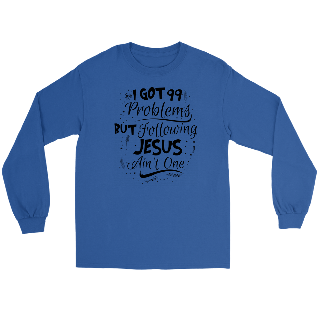 99 Problems But Following Jesus Ain't One Men's T-Shirt Part 3