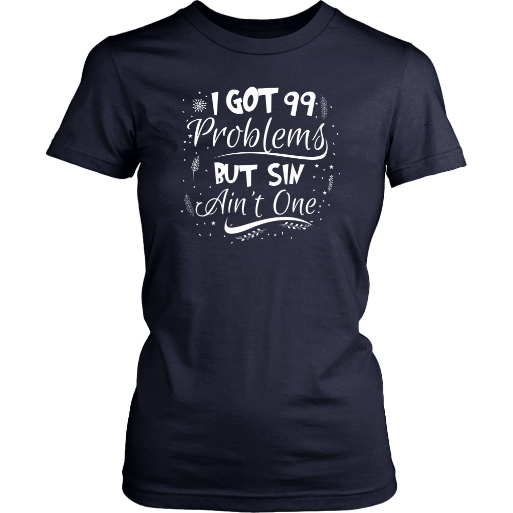 I Got 99 Problems But Sin Ain’t One Women’s T-Shirt Part 3