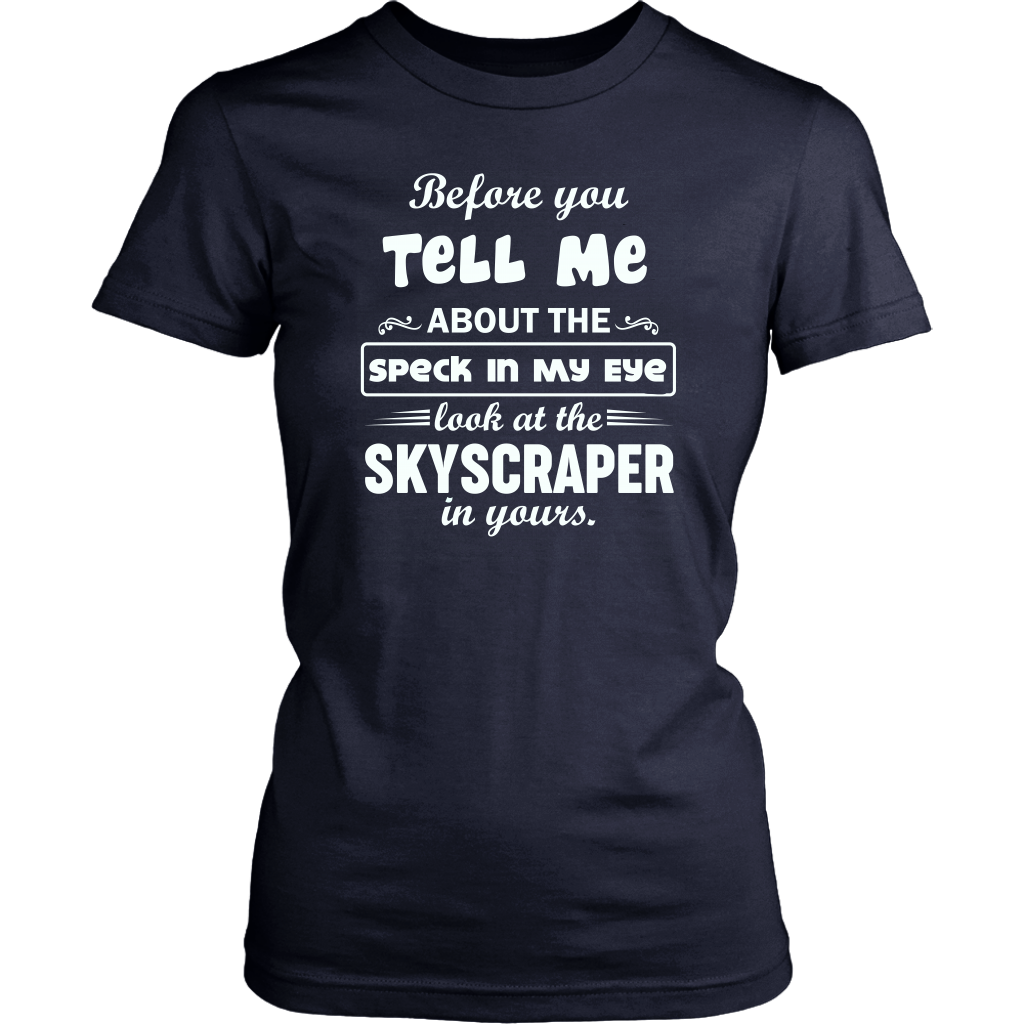 Before You Tell Me About The Speck In My Eye Women's T-Shirt Part 1