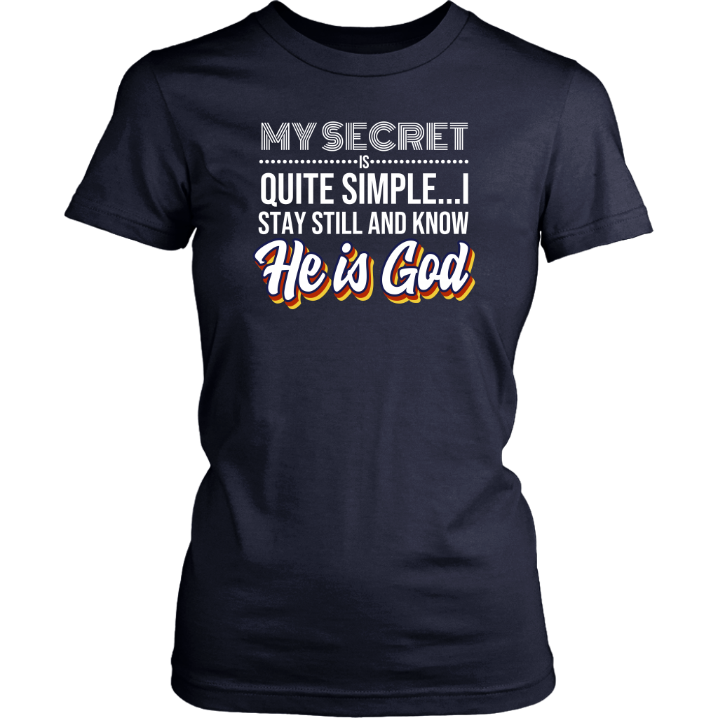 My Secret Is Quite Simple…I Stay Still And Know He Is God Women’s T-Shirt Part 2