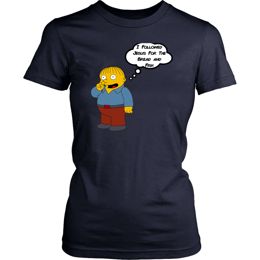 I Followed Jesus For The Bread And Fish Women's T-Shirt