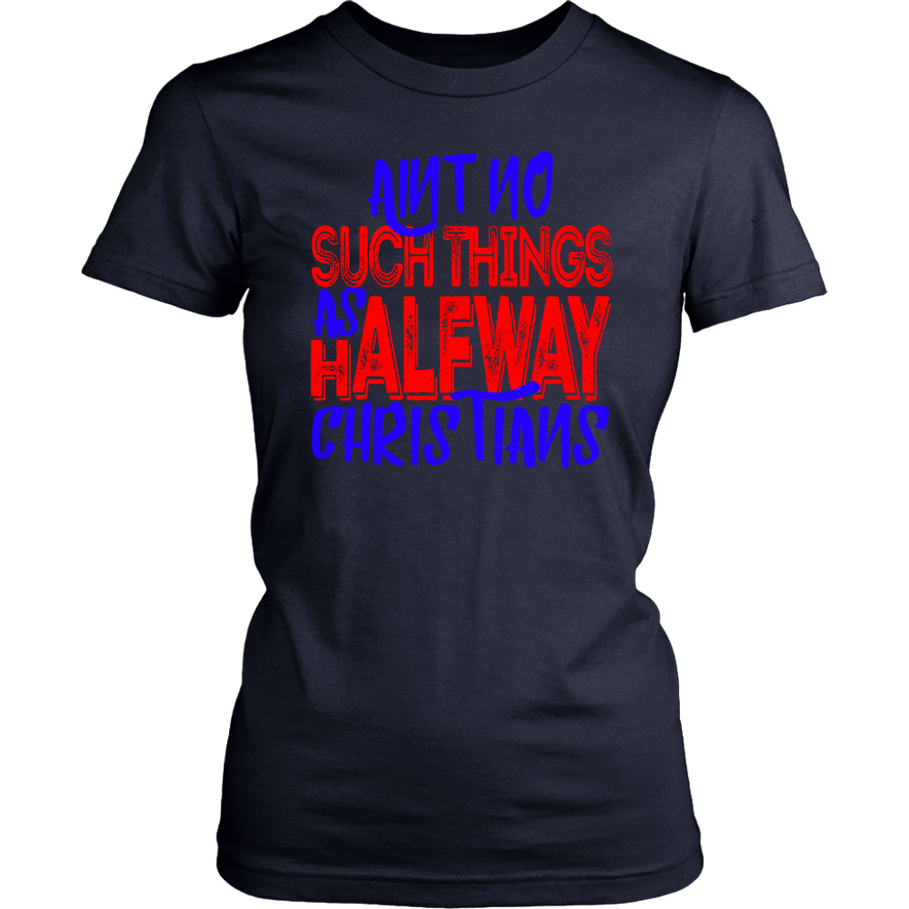 No Halfway Christians Women's T-Shirt Part 5