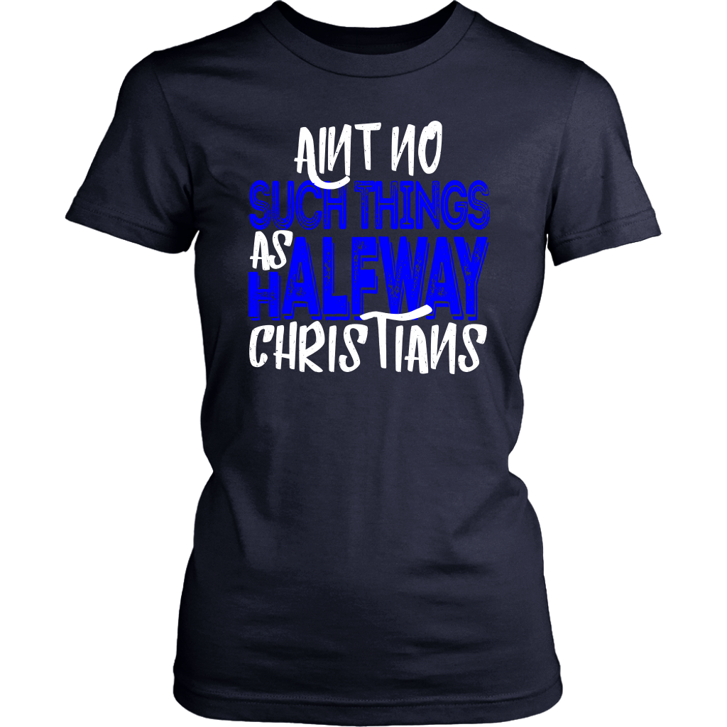 No Halfway Christians Women's T-Shirt Part 3