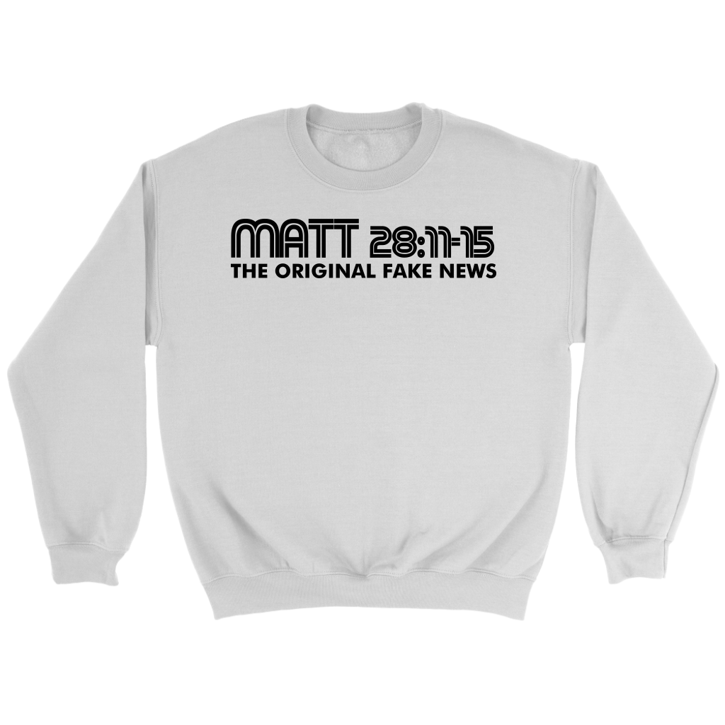 Matthew 28:11-15 The Original Fake News Crewneck Part 1