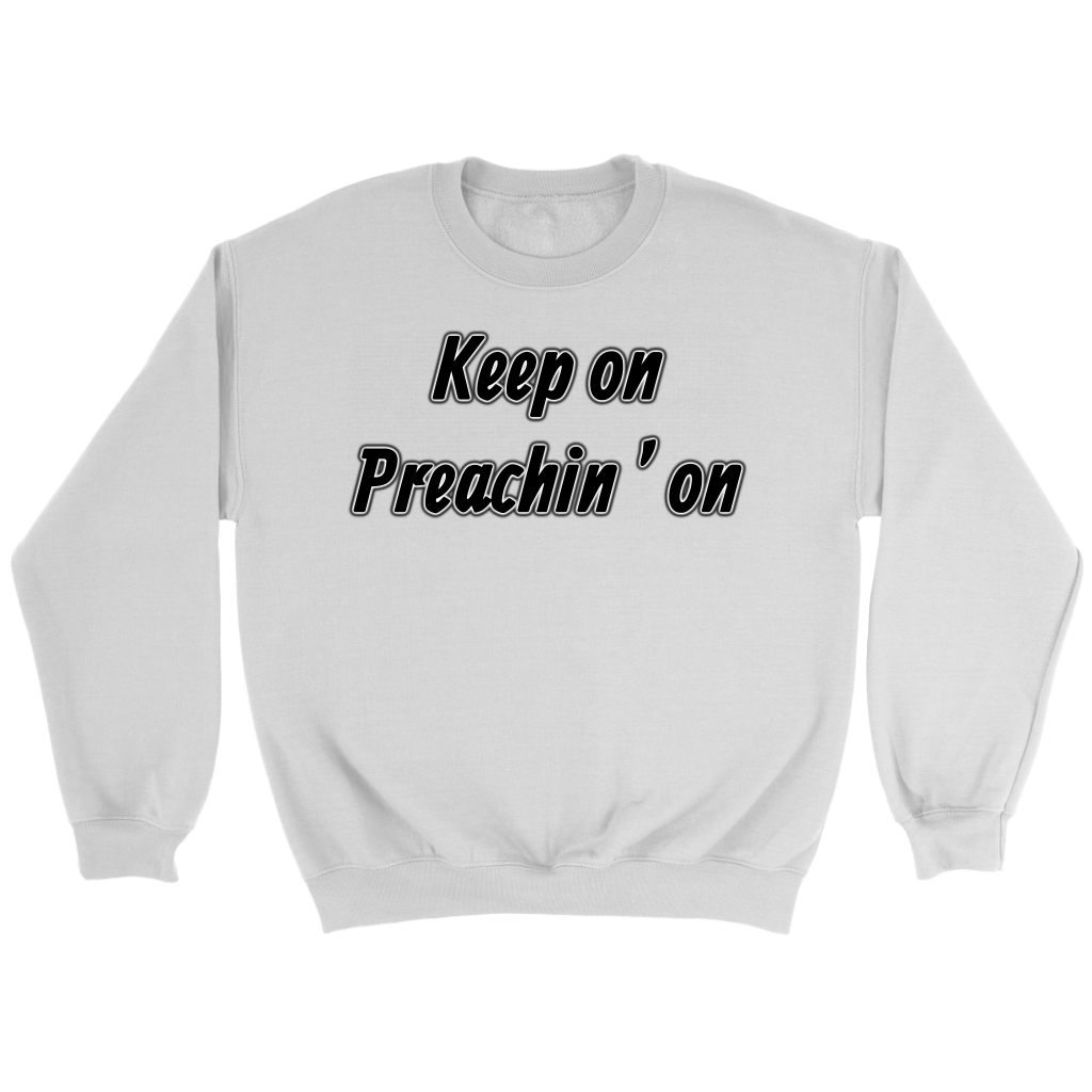 Keep On Preachin' On Crewneck Part 1