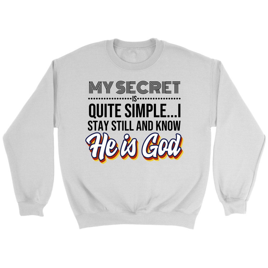 My Secret Is Quite Simple... I Stay Still And Know He Is God Crewneck Part 2