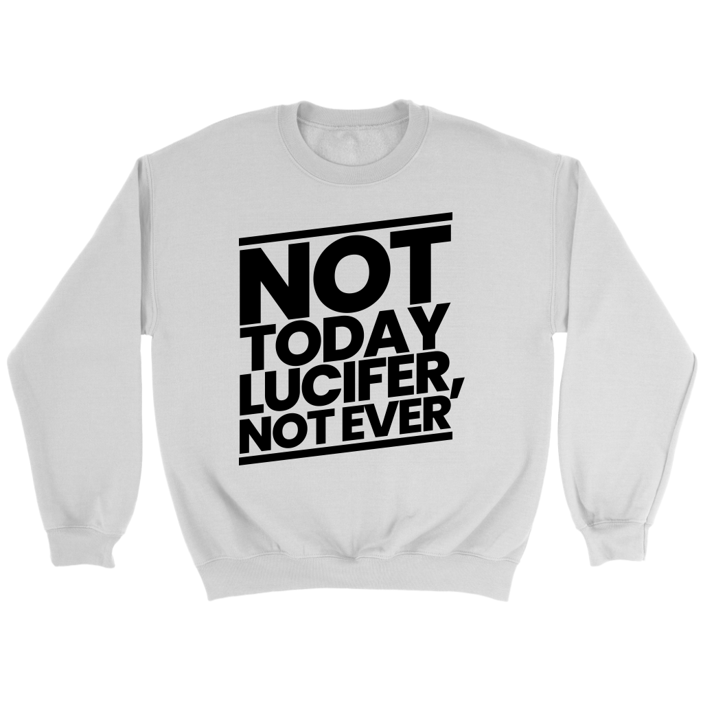 Not Today Lucifer Not Ever Crewneck Part 1