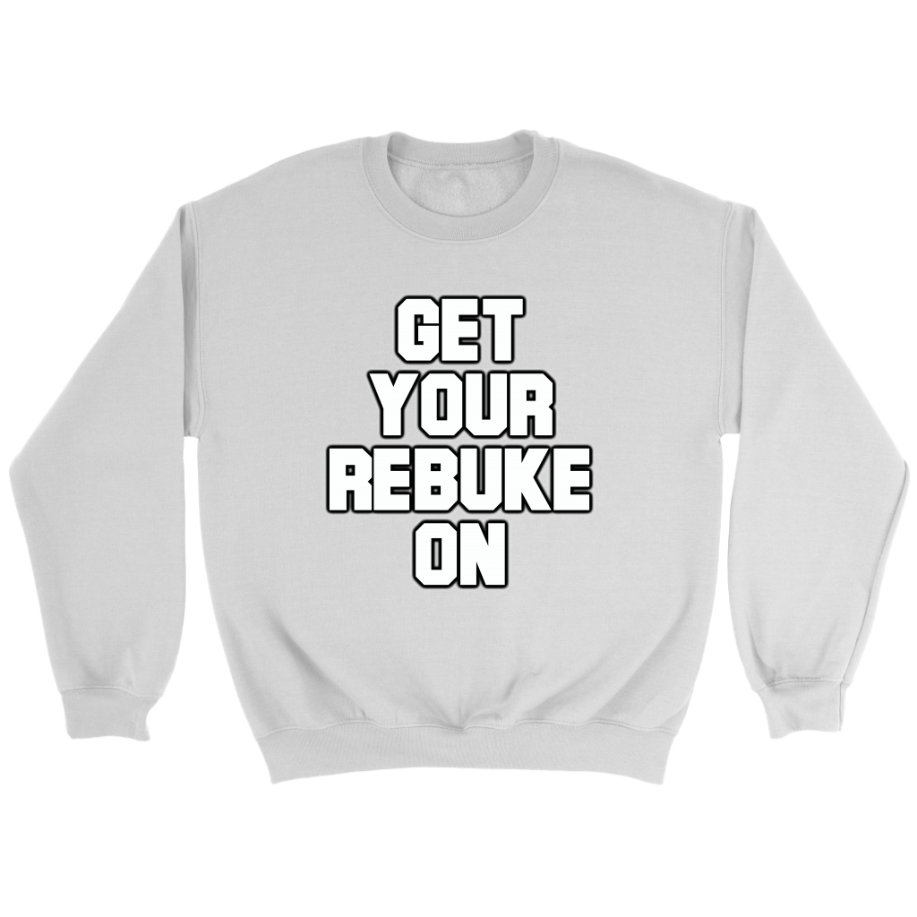 Get Your Rebuke On Crewneck Part 1