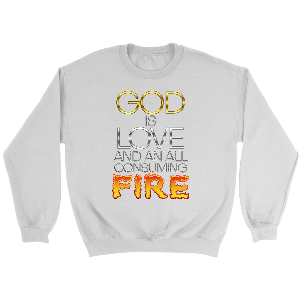 God Is Love And An All Consuming Fire Crewneck