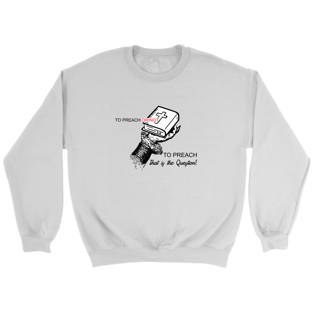 To Preach Or Not To Preach..That's The Question Crewneck