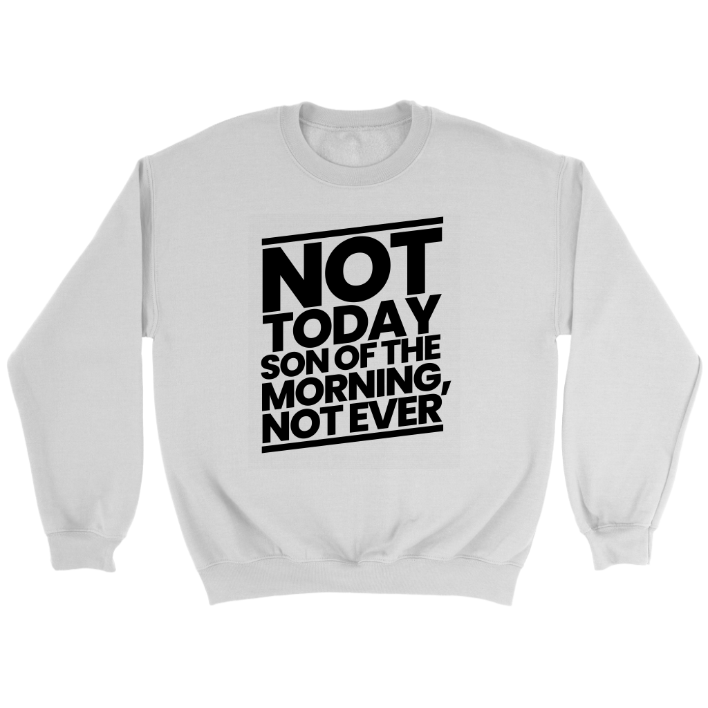 Not Today Son of the Morning Not Ever Crewneck Part 1