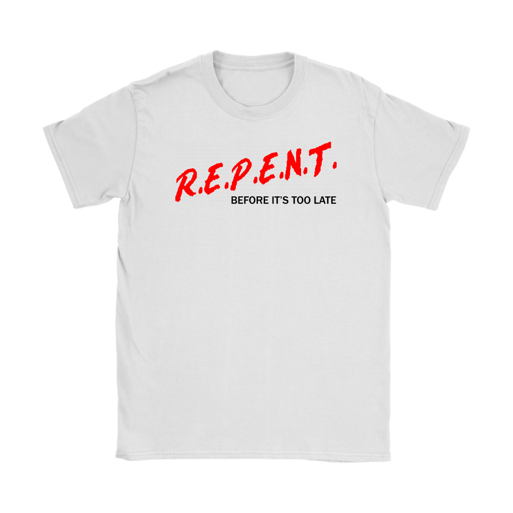 R.E.P.E.N.T. Before It's Too Late Women's T-Shirt Part 1