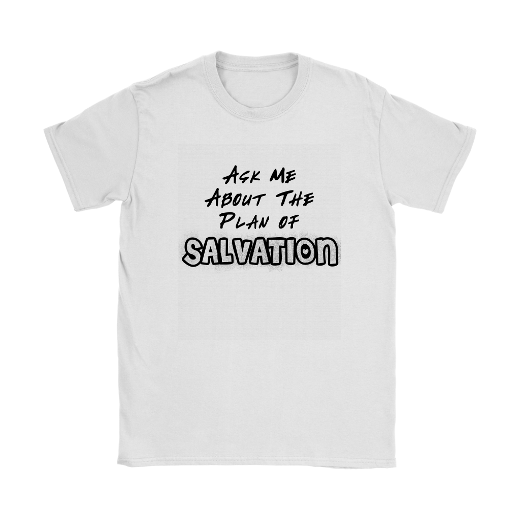 Ask Me About The Plan of Salvation Women's T-Shirt Part 1