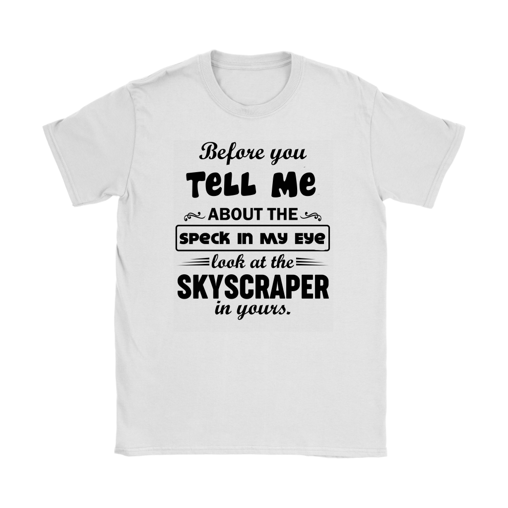 Before You Tell Me About The Speck In My Eye Women's T-Shirt Part 2