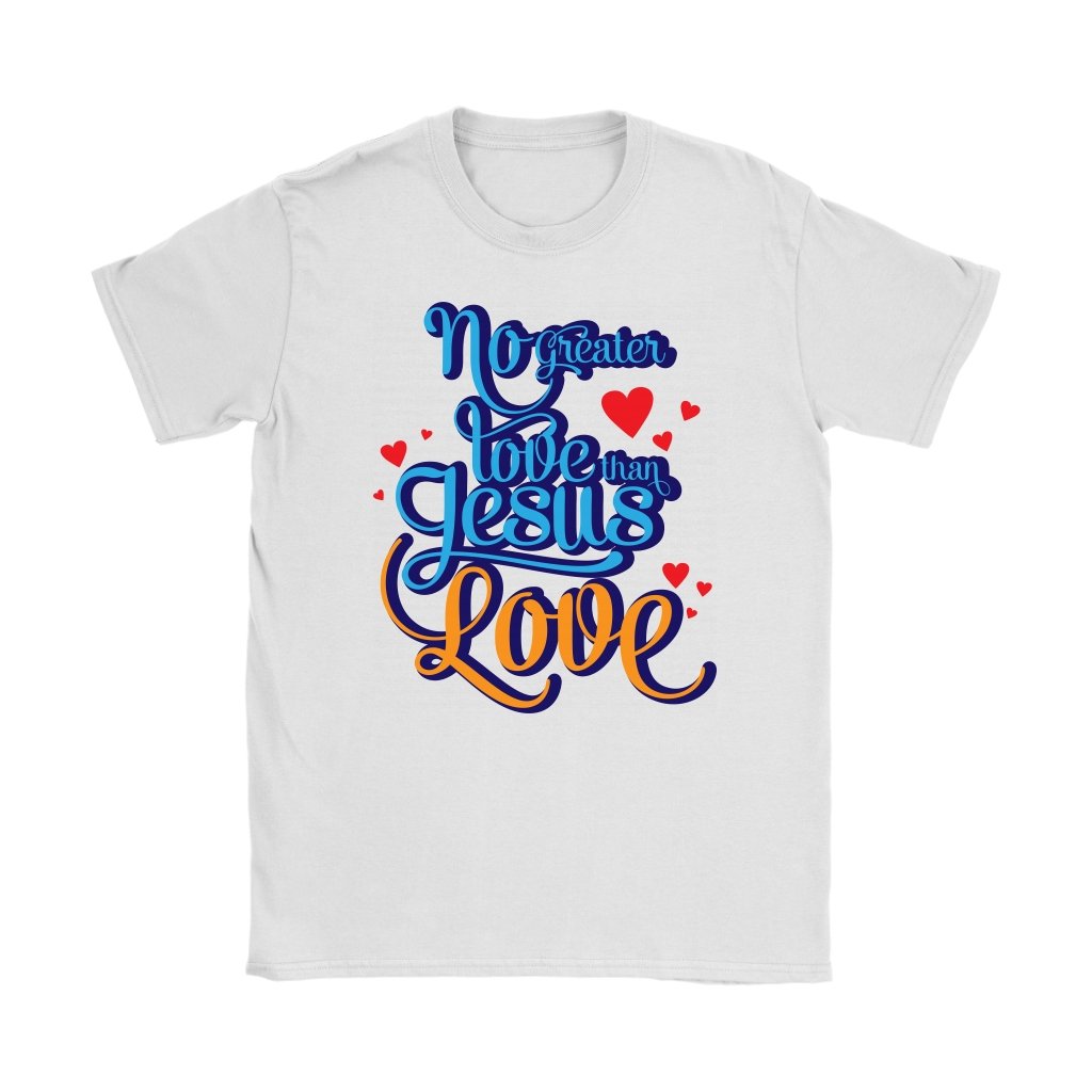 No Greater Love Than Jesus Love Women's T-Shirt