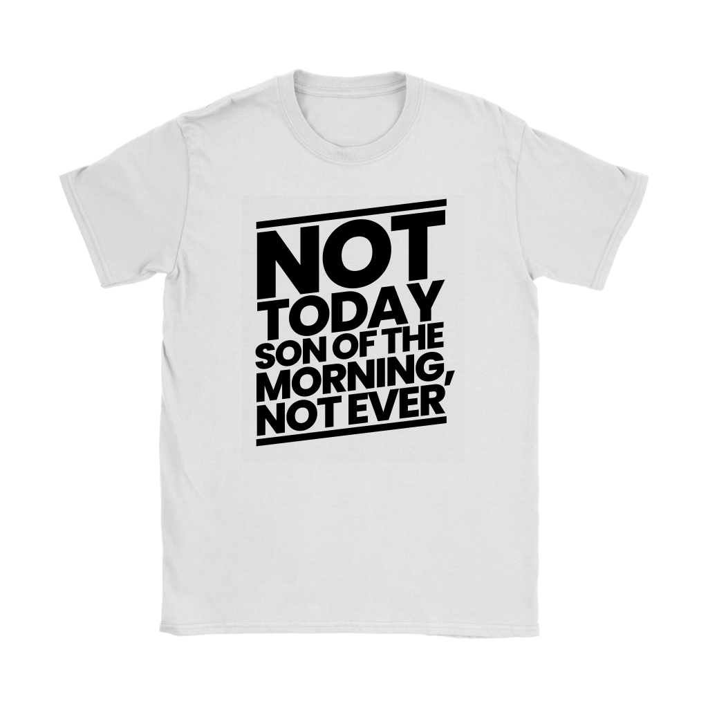 Not Today Son of the Morning Not Ever Women's T-shirt Part 1
