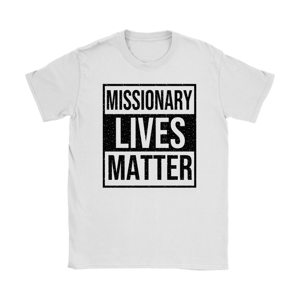 Missionary Lives Matter Women's T-Shirt Part 1