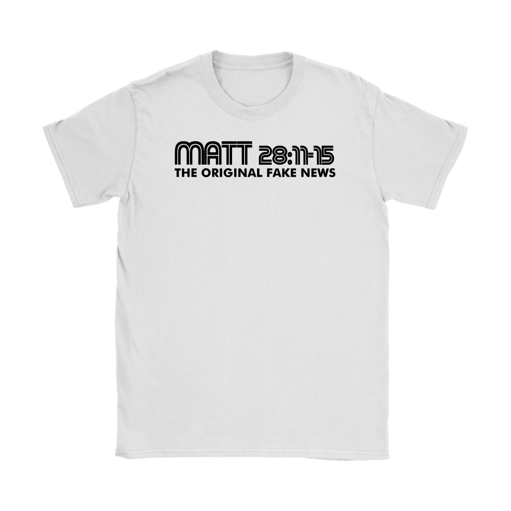Matthew 28:11-15 The Original Fake News Women's T-Shirt Part 1