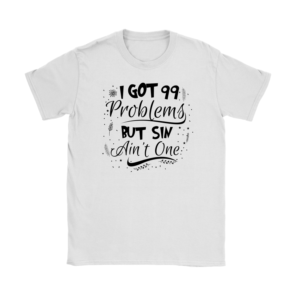 I Got 99 Problems But Sin Ain’t One Women’s T-Shirt Part 2