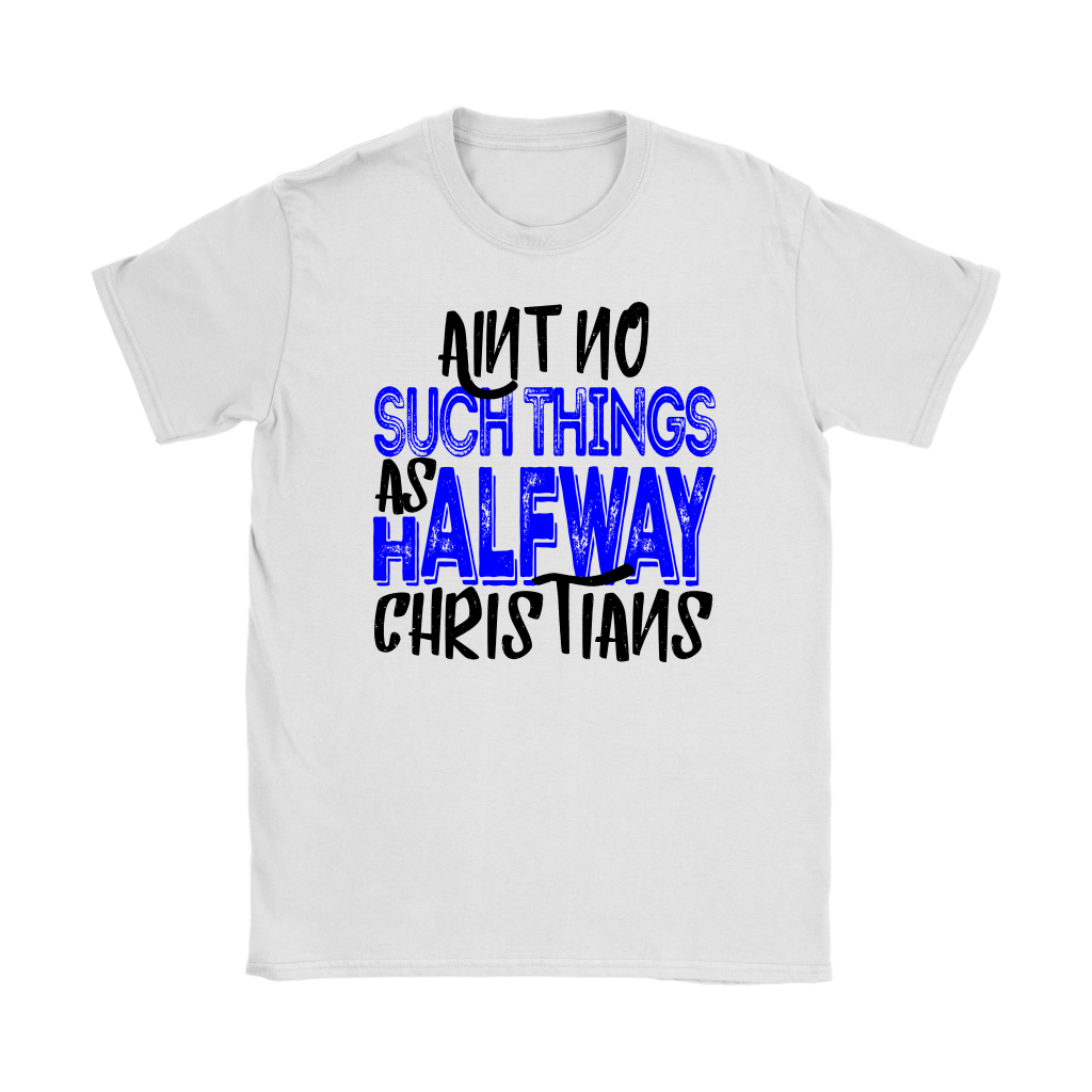 No Halfway Christians Women's T-Shirt Part 2