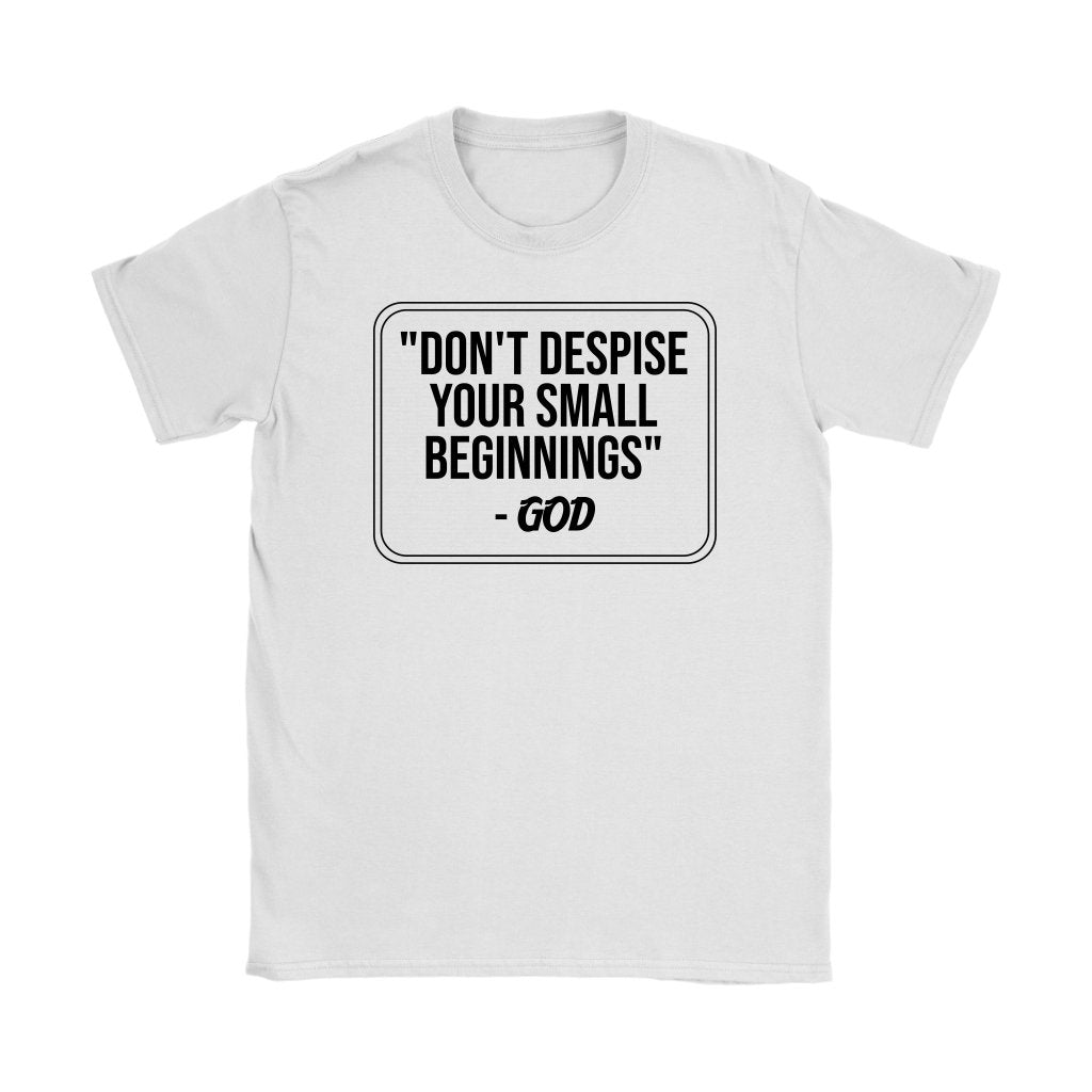 Don't despise Your Small Beginnings Women's T-Shirt Part 1