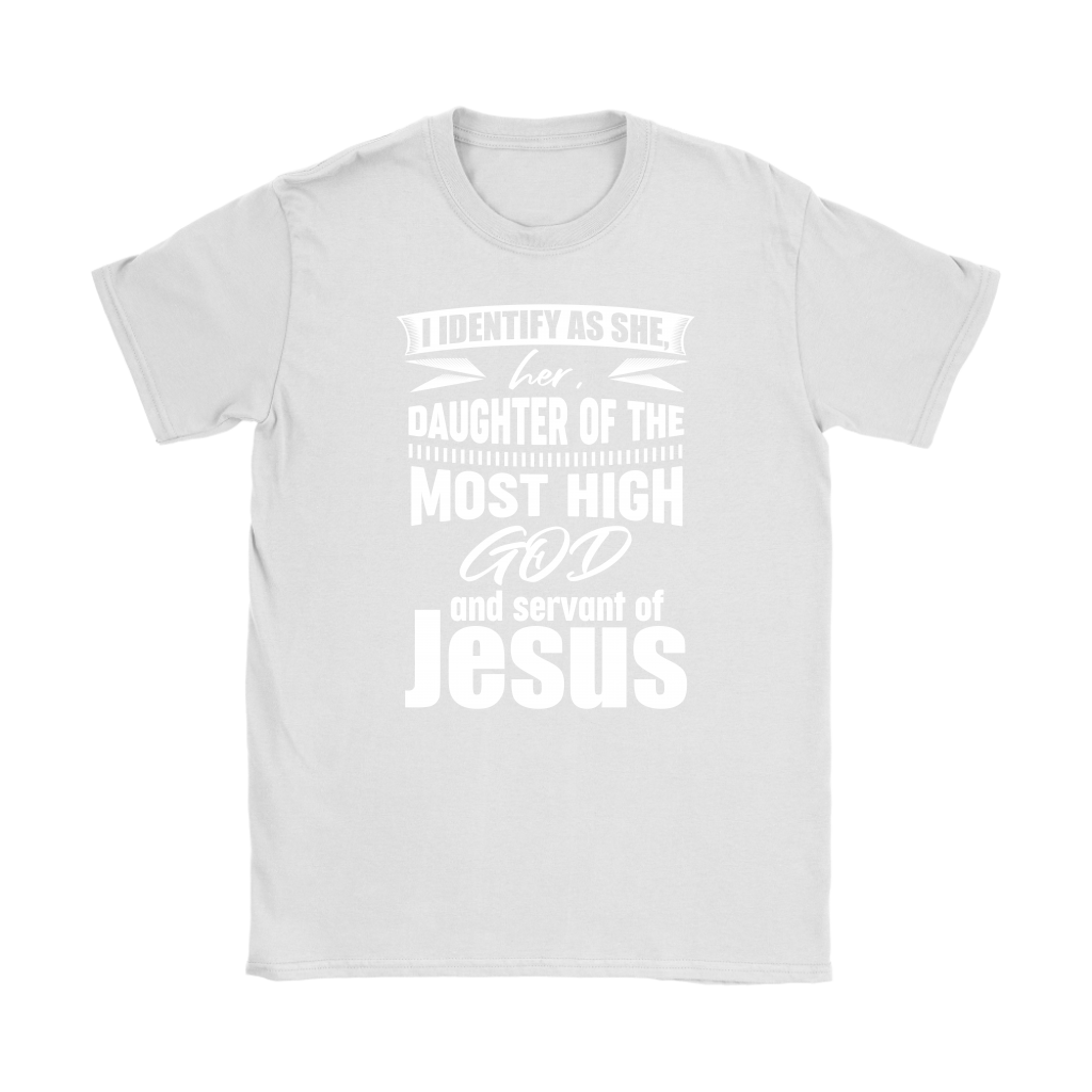 I Identify As She, Her, Daughter of the Most High God And Servant of Jesus Women's T-Shirt Part 2