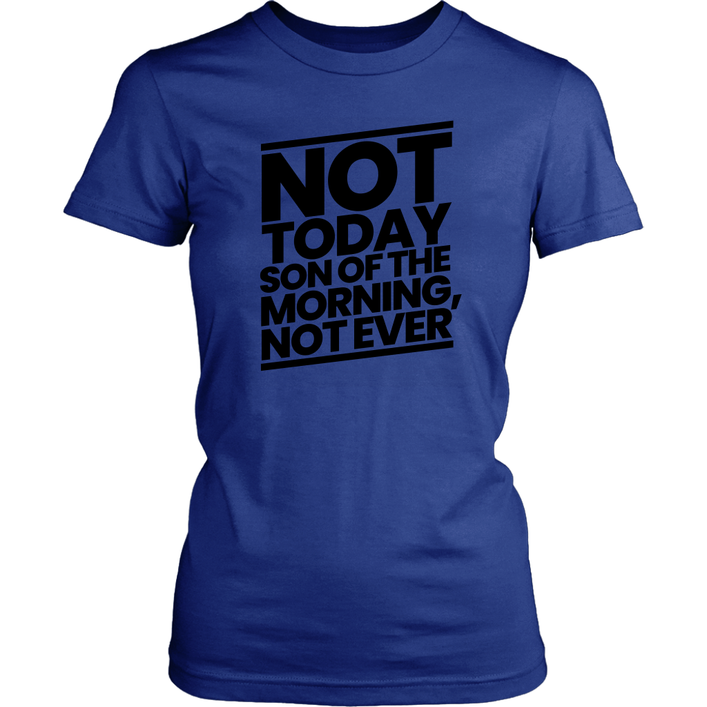 Not Today Son of the Morning Not Ever Women's T-shirt Part 1