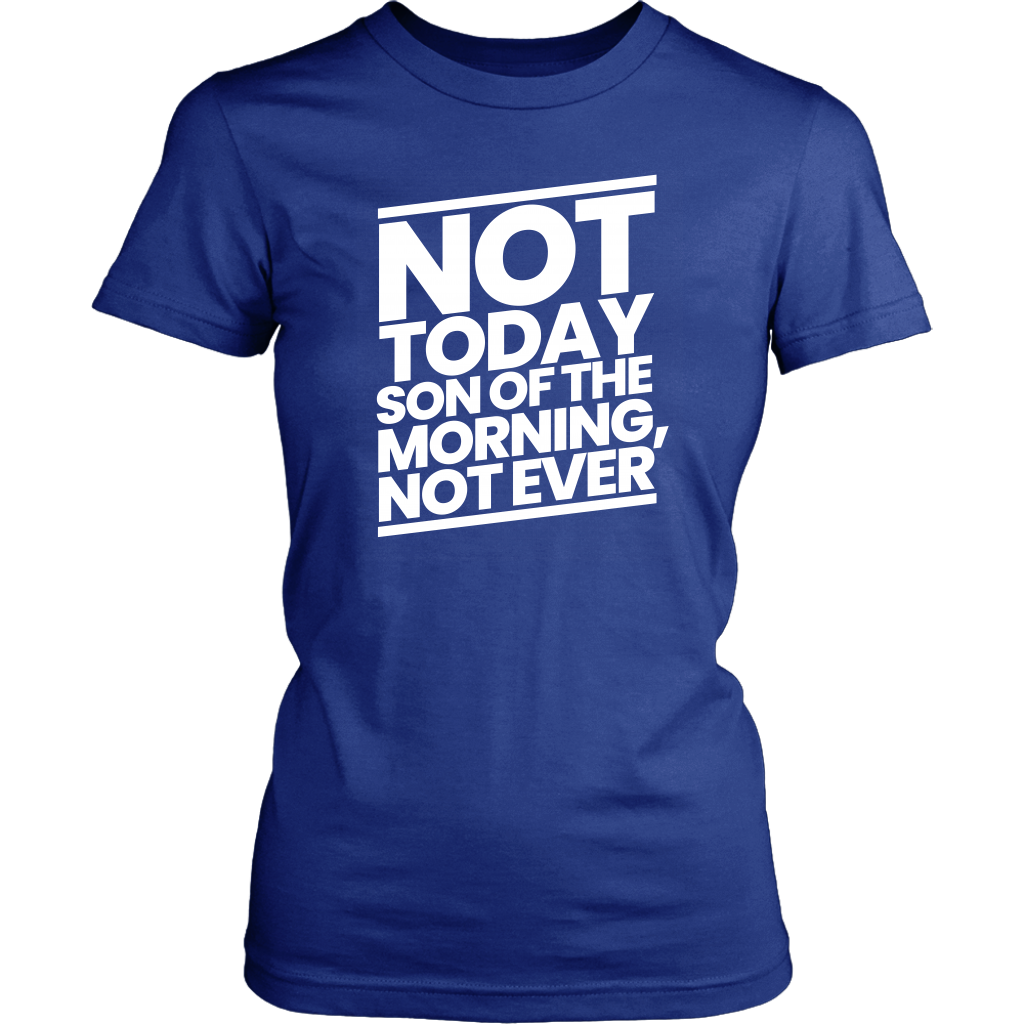 Not Today Son of the Morning Not Ever Women's T-Shirt Part 2