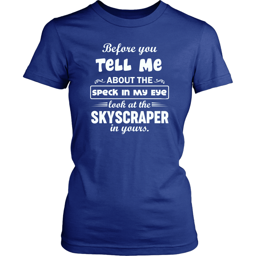 Before You Tell Me About The Speck In My Eye Women's T-Shirt Part 1