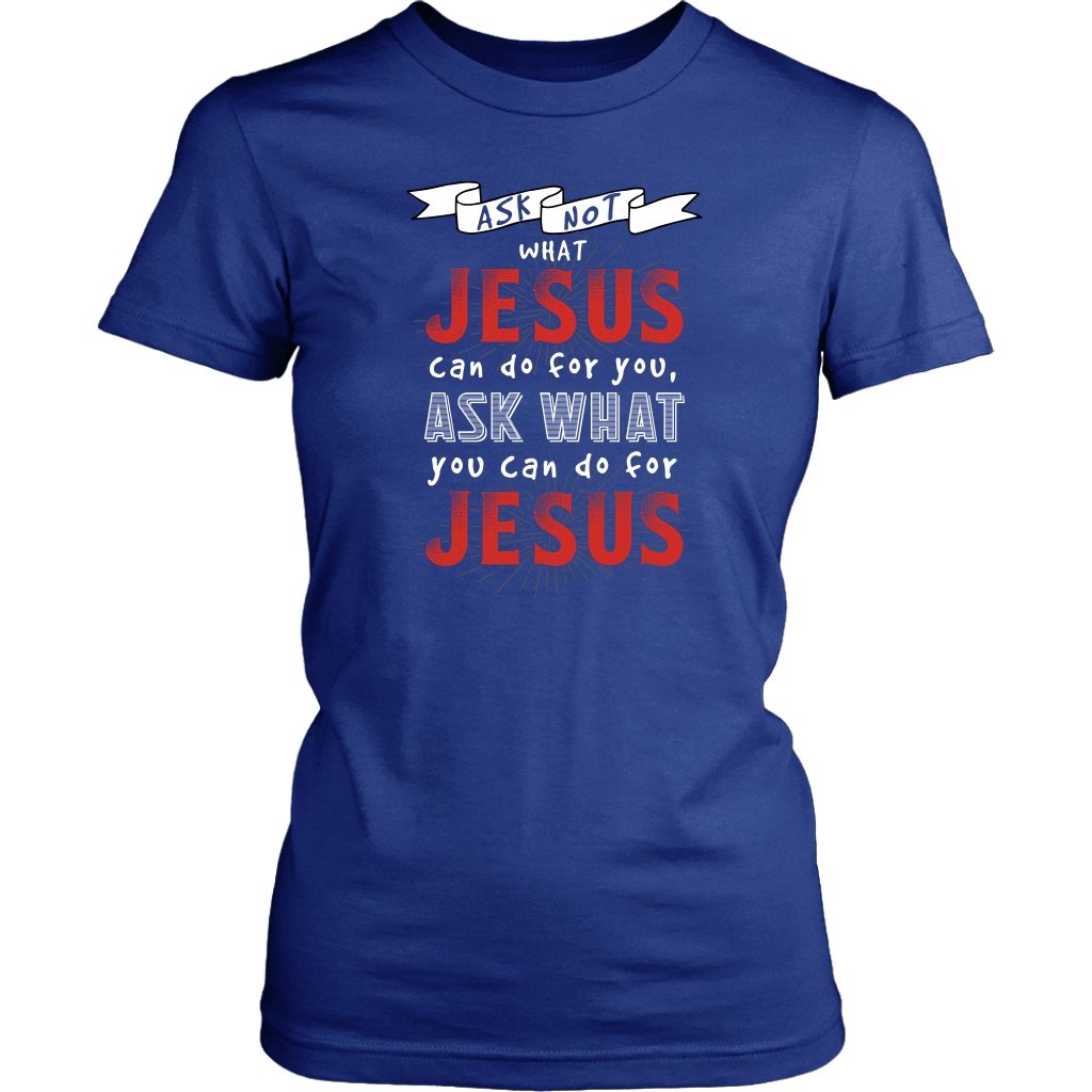 Ask What YOU Can Do For Jesus Women's T-Shirt Part 2