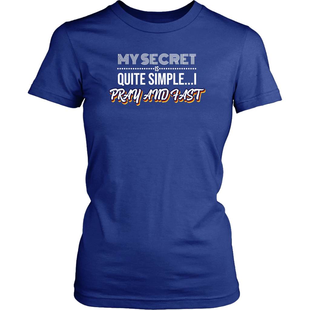 My Secret Is Quite Simple…I Pray And Fast Women’s T-Shirt Part 2