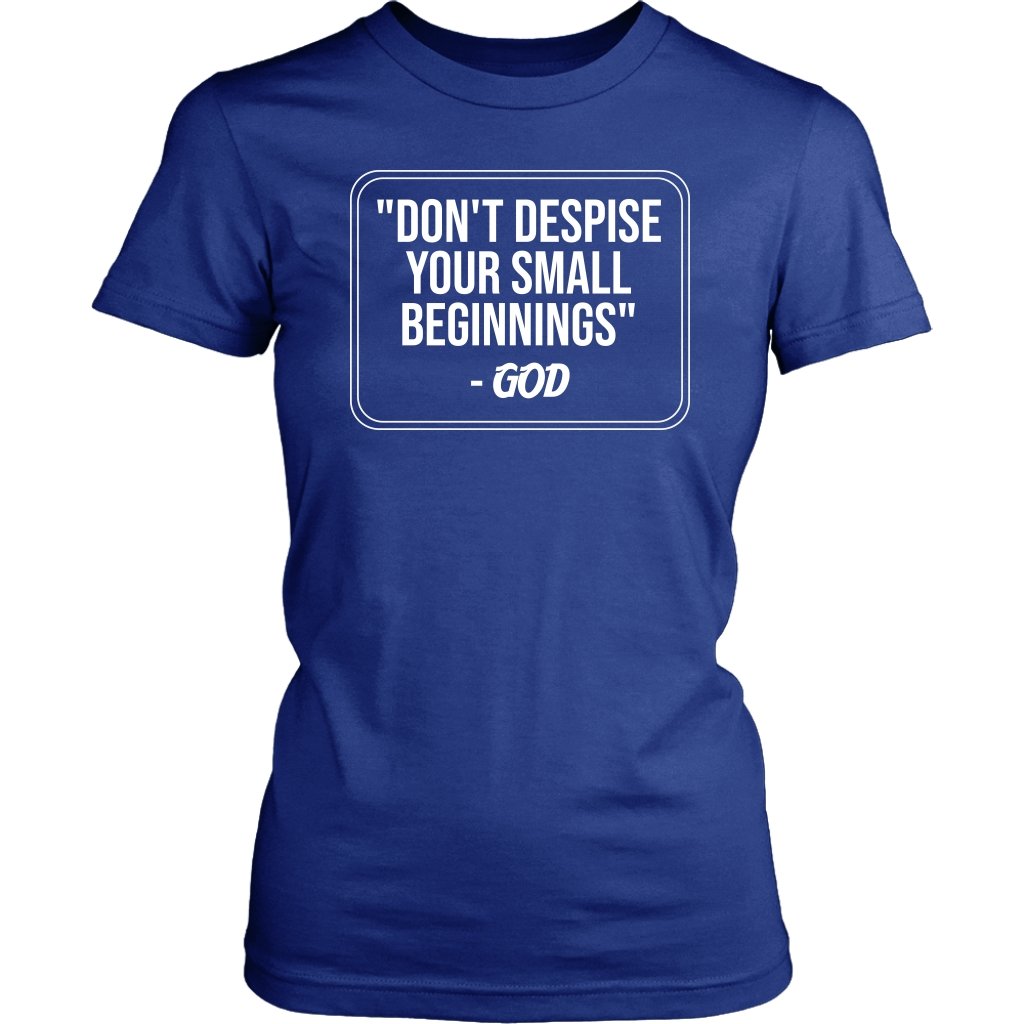 Don't Despise Small Beginnings Women's T-Shirt Part 2
