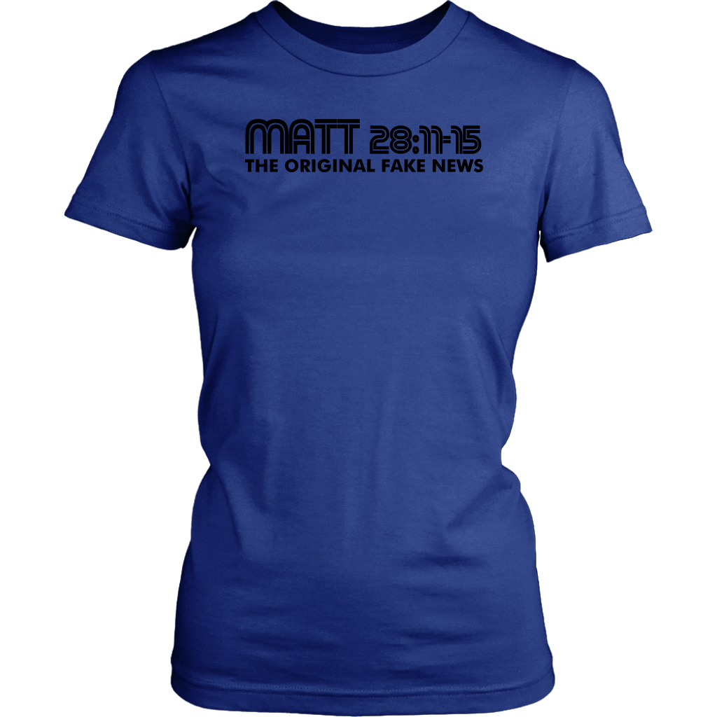 Matthew 28:11-15 The Original Fake News Women's T-Shirt Part 1